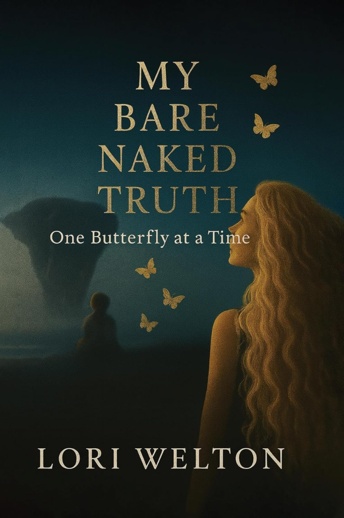 My Bare-Naked Truth: One Butterfly at a Time book by Lori Welton